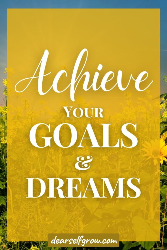 How to achieve your goals and dreams?