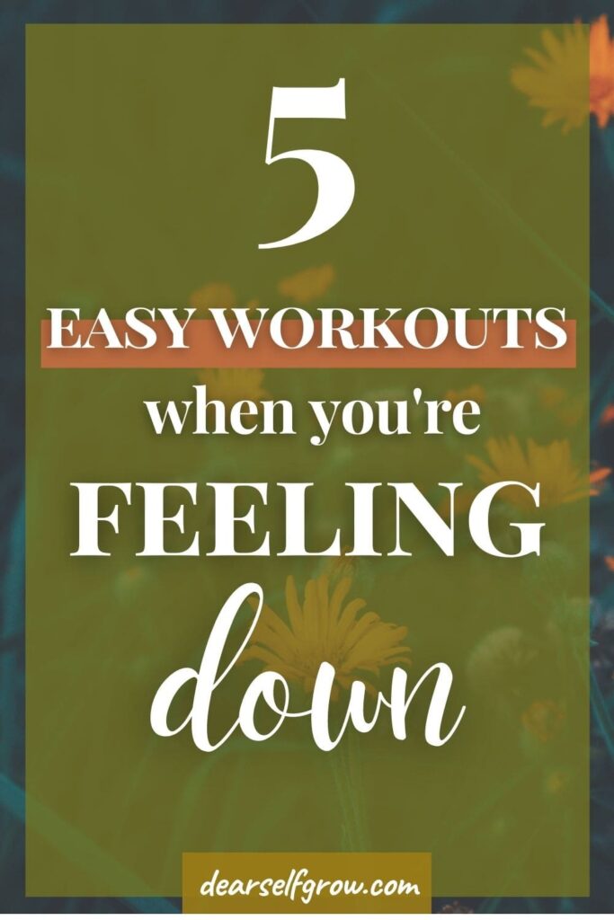 A pin image with a quote: 5 easy workouts to do when you're feeling down