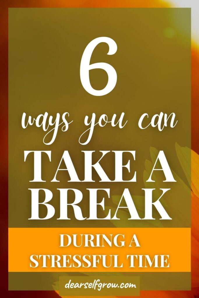 6 ways you can take a break during a stressful time